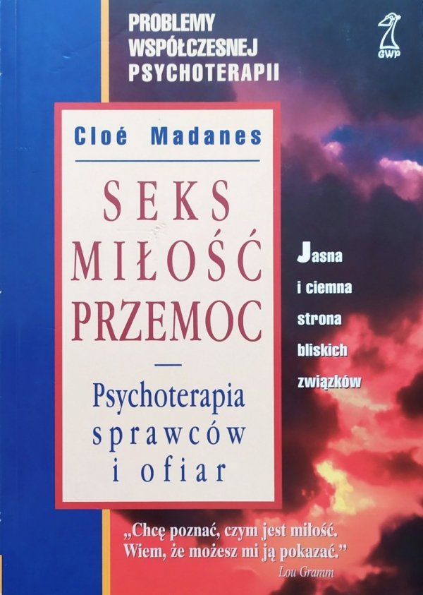 Cloe Madanes Seks, miłość, przemoc. Psychoterapia sprawców i ofiar
