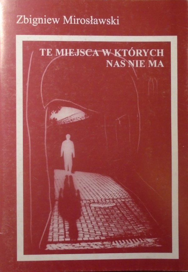 Zbigniew Mirosławski • Te miejsca w których nas nie ma