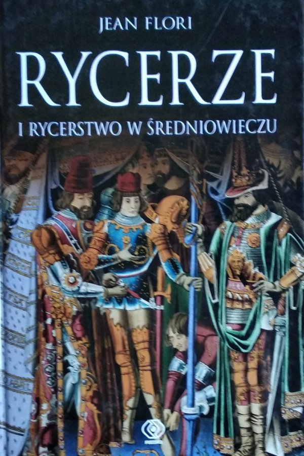 Jean Flori • Rycerze i rycerstwo w średniowieczu