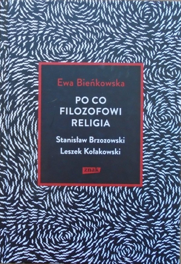 Ewa Bieńkowska • Po co filozofowi religia. Stanisław Brzozowski, Leszek Kołakowski