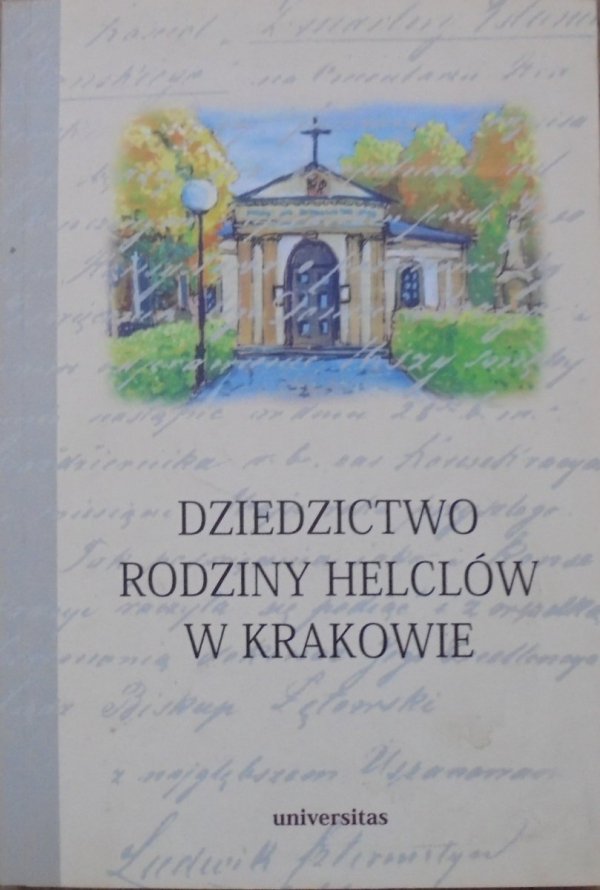red. Stanisław Basista • Dziedzictwo rodziny Helclów w Krakowie