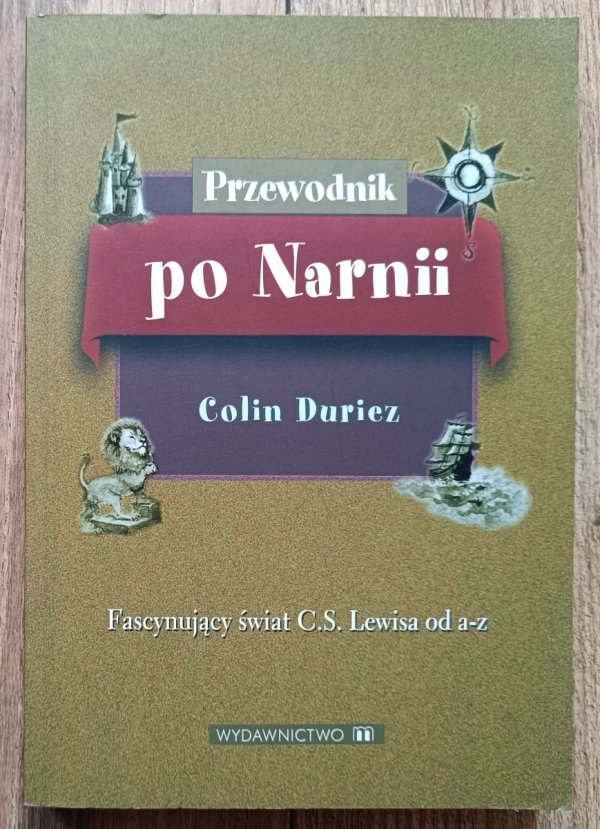 Colin Duriez Przewodnik po Narnii: fascynujący świat C.S. Lewisa od a-z