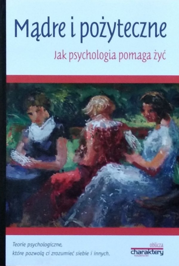Piotr Żak • Mądre i pożyteczne. Jak psychologia pomaga żyć? 