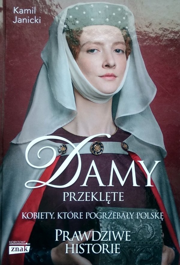 Kamil Janicki • Damy przeklęte. Kobiety, które pogrzebały Polskę