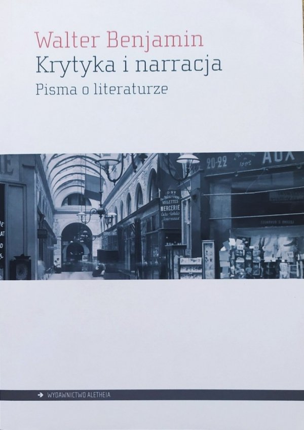 Walter Benjamin Krytyka i narracja. Pisma o literaturze