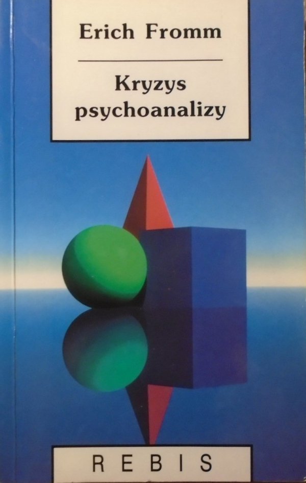 Erich Fromm • Kryzys psychoanalizy. Szkice o Freudzie, Marksie i psychologii społecznej