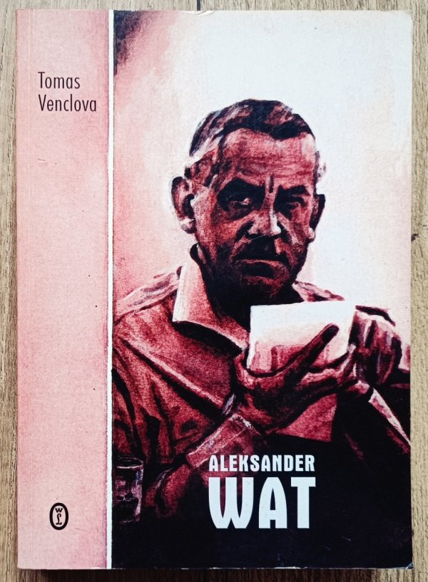 Tomas Venclova Aleksander Wat. Obrazoburca