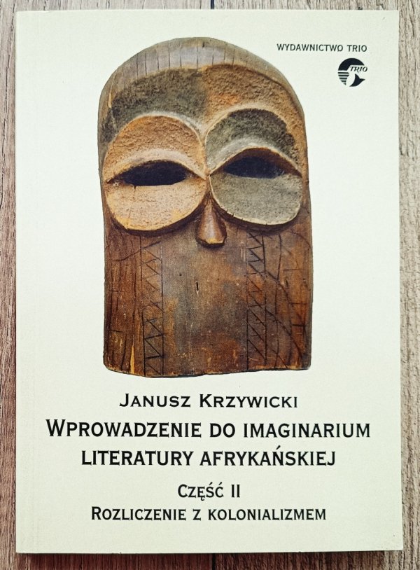 Wprowadzenie do imaginarium literatury afrykańskiej część II. Rozliczenie z kolonializmem
