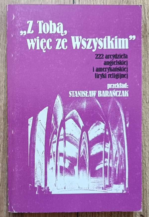 Z Tobą więc ze Wszystkim / Stanisław Barańczak