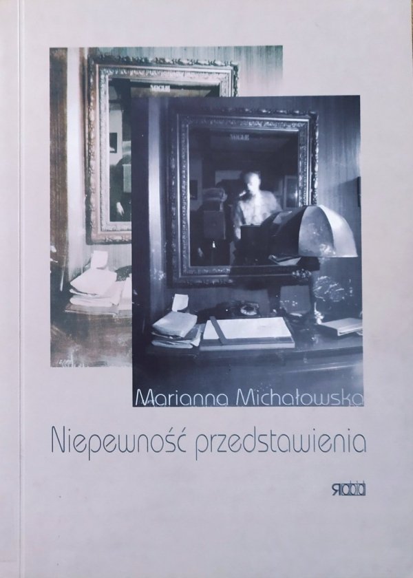 Marianna Michałowska Niepewność przedstawienia. Od kamery obscury do współczesnej fotografii