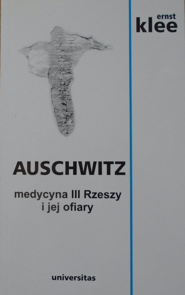 Ernst Klee • Auschwitz. Medycyna III Rzeszy i jej ofiary