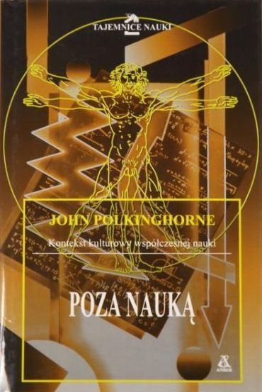 John Polkinghorne • Poza nauką. Kontekst kulturowy współczesnej nauki