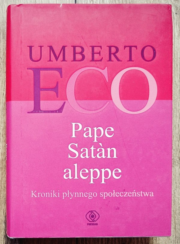 Umberto Eco Pape Satàn aleppe. Kroniki płynnego społeczeństwa