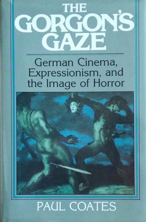 Paul Coates • The Gorgon's Gaze. German Cinema, Expressionism, and the Image of Horror