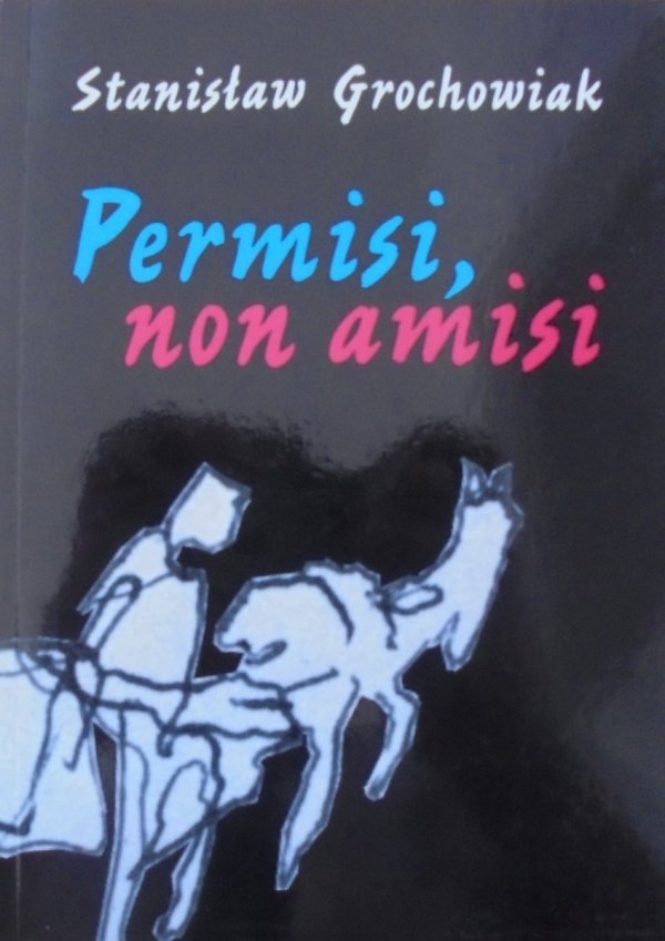 Stanisław Grochowiak • Permisi, non amisi
