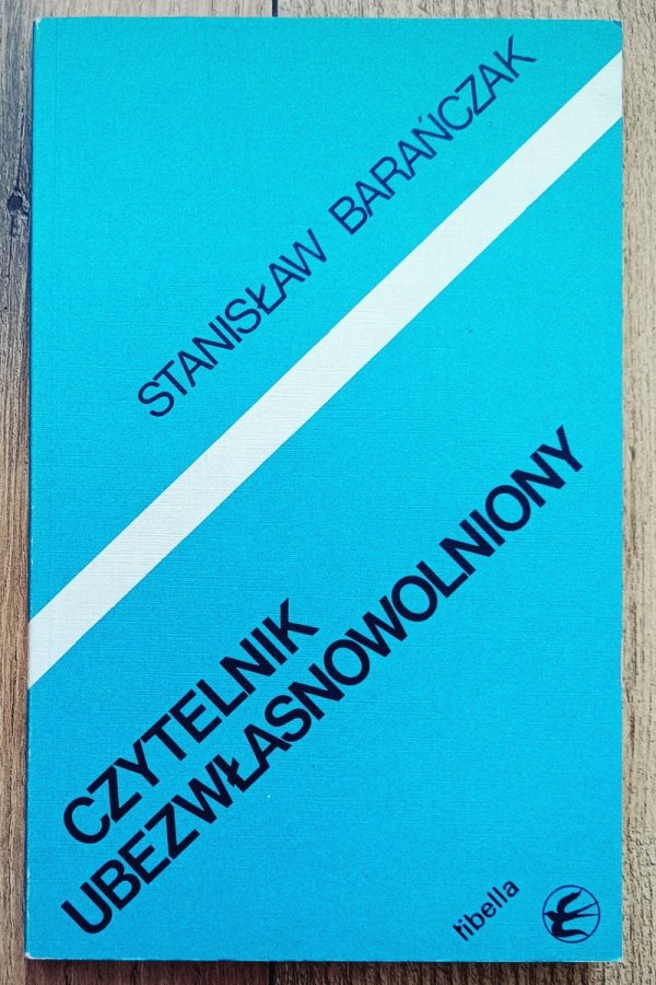 Stanisław Barańczak Czytelnik ubezwłasnowolniony. Perswazja w masowej kulturze literackiej PRL