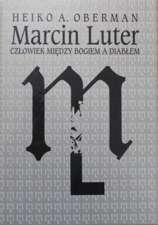 Heiko A. Oberman • Marcin Luter. Człowiek między Bogiem a Diabłem
