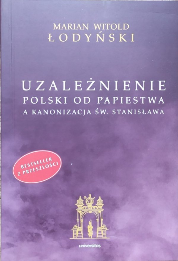 Marian Witold Łodyński • Uzależnienie Polski od papiestwa, a kanonizacja św. Stanisława