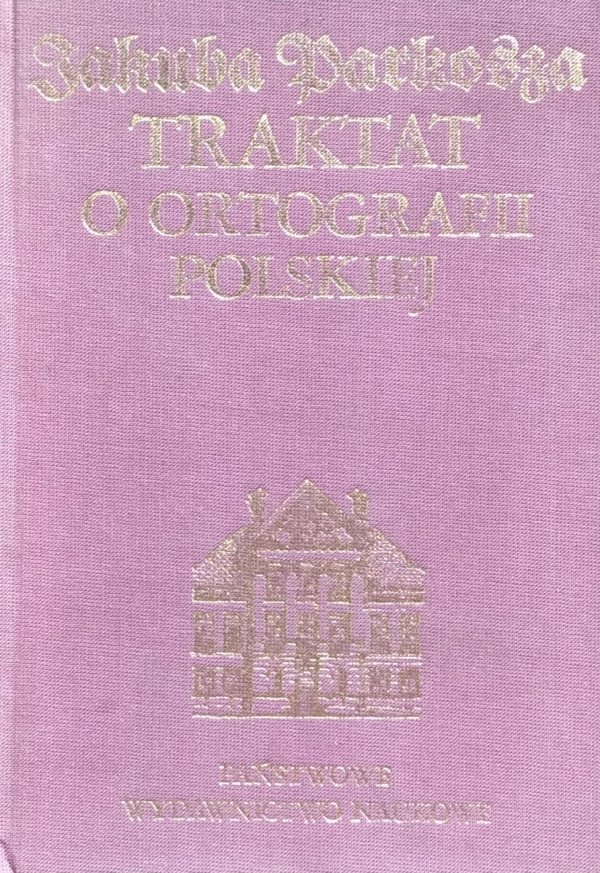 Jakub Parkoszowic • Traktat o ortografii polskiej