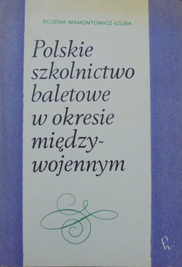 Bożena Mamontowicz-Łojek • Polskie szkolnictwo baletowe w okresie międzywojennym