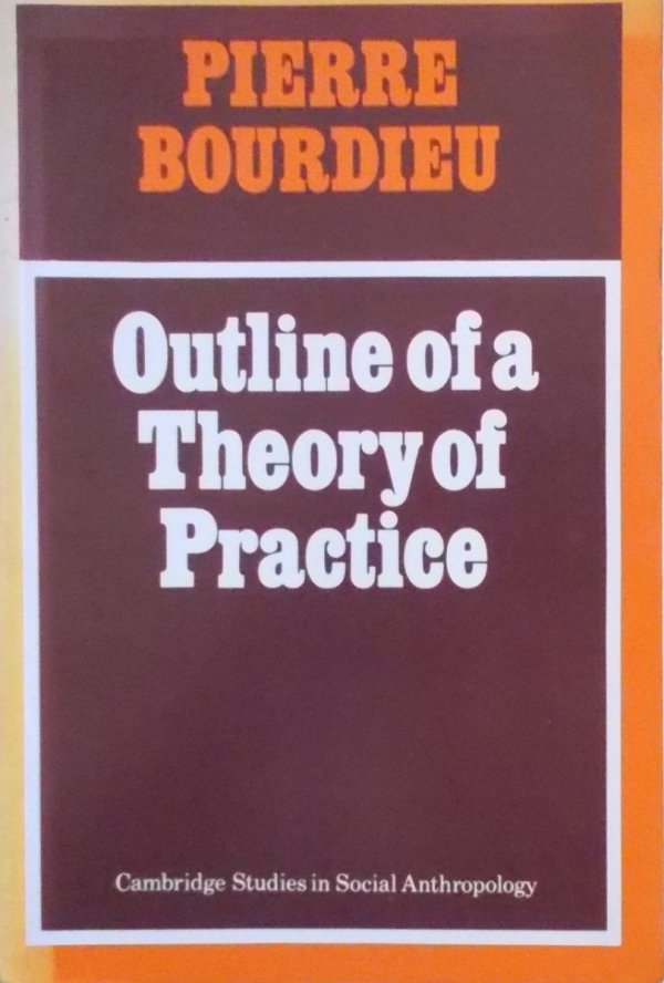 Pierre Bourdieu • Outline of a Theory of Practise
