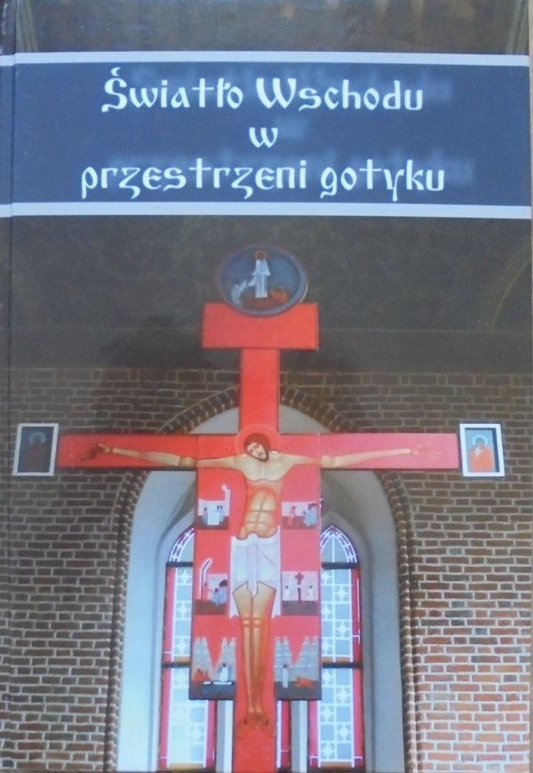 materiały pokonferencyjne Światło Wschodu w przestrzeni gotyku [Jerzy Nowosielski]