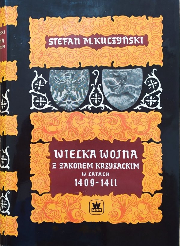 Stefan Kuczyński Wielka Wojna z Zakonem Krzyżackim w latach 1409-1411