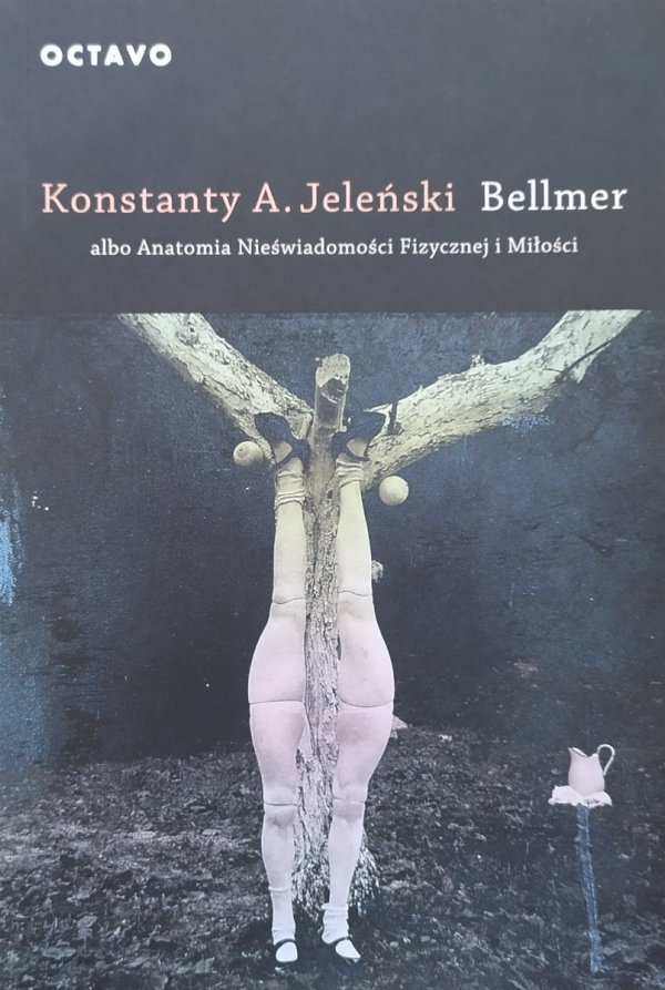 Konstanty A. Jeleński Bellmer albo Anatomia Nieświadomości Fizycznej i Miłości