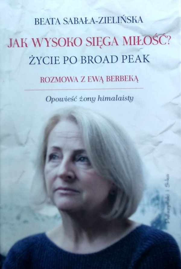 Beata Sabała-Zielińska, Ewa Dyakowska-Berbeka • Jak wysoko sięga miłość? Życie po Broad Peak. Rozmowa z Ewą Berbeką 