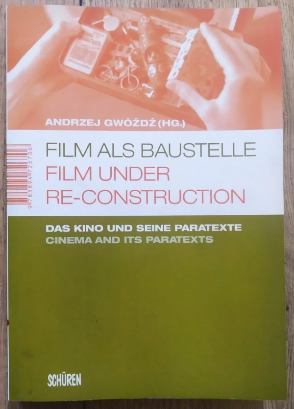 red. Andrzej Gwóźdź Film als Baustelle. Das Kino und seine Paratexte