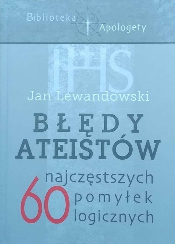 Jan Lewandowski • Błędy ateistów. 60 najczęstszych pomyłek logicznych