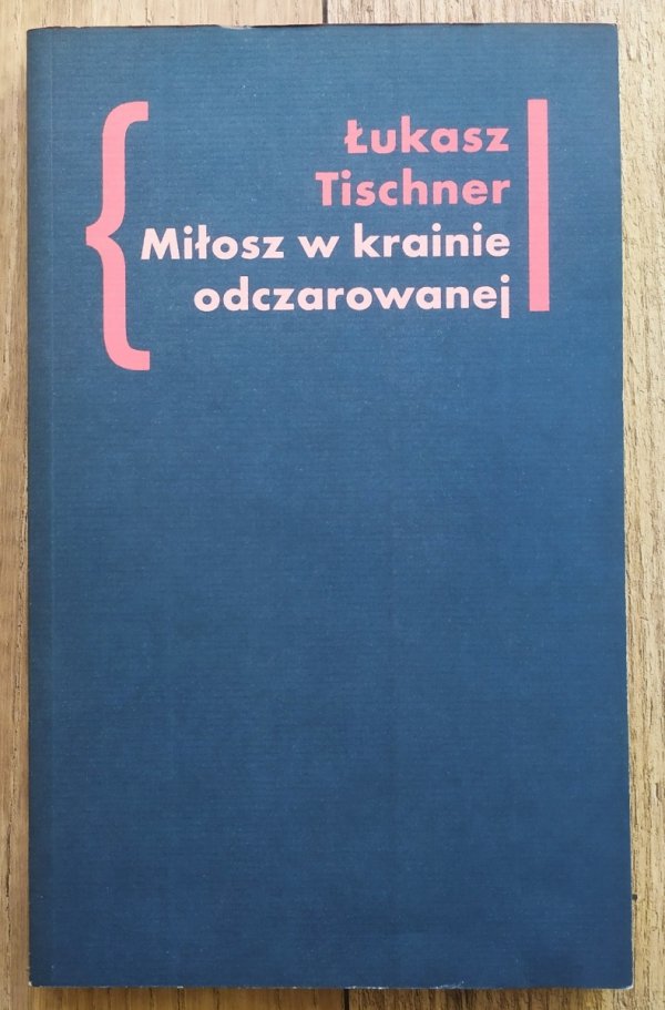 Łukasz Tischner Miłosz w krainie odczarowanej