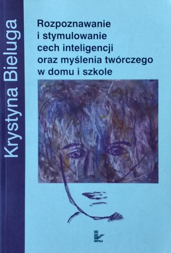 Krystyna Bieluga • Rozpoznawanie i stymulowanie cech inteligencji oraz myślenia twórczego w domu i szkole