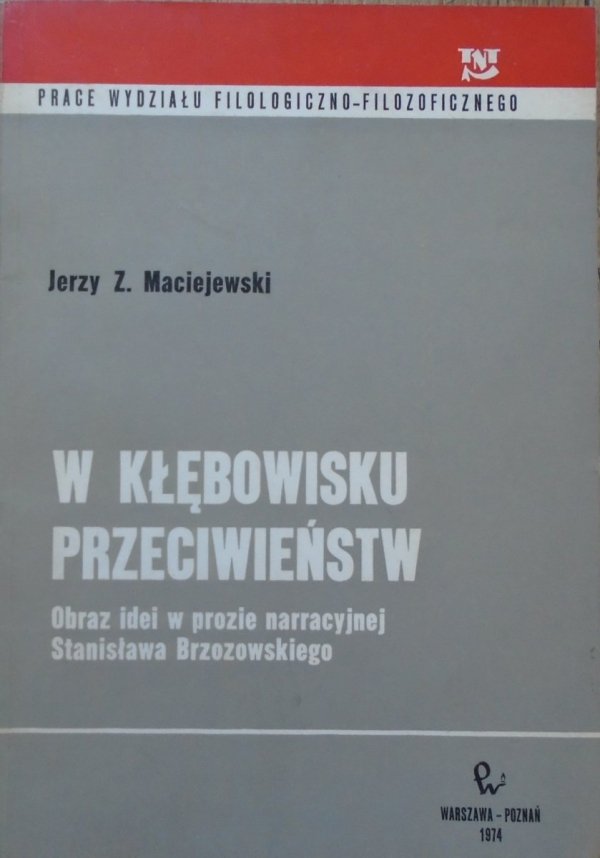 Jerzy Z. Maciejewski • W kłębowisku przeciwieństw. Obraz idei w prozie narracyjnej Stanisława Brzozowskiego