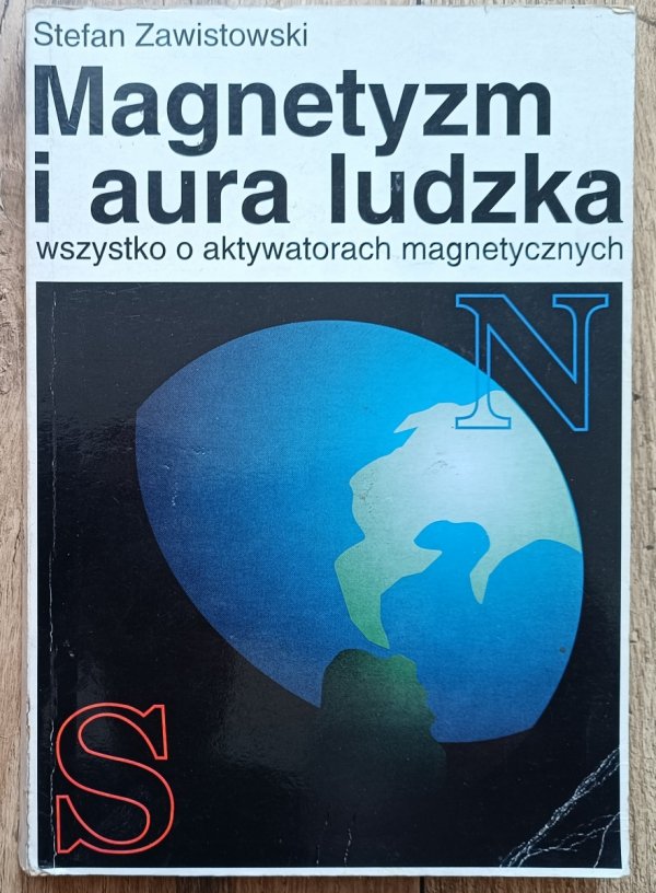 Stefan Zawistowski Magnetyzm i aura ludzka. Wszystko o aktywatorach magnetycznych