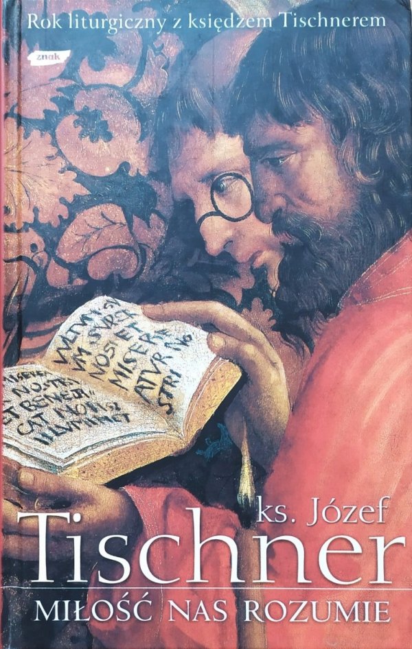 Józef Tischner Miłość nas rozumie. Rok liturgiczny z księdzem Tischnerem