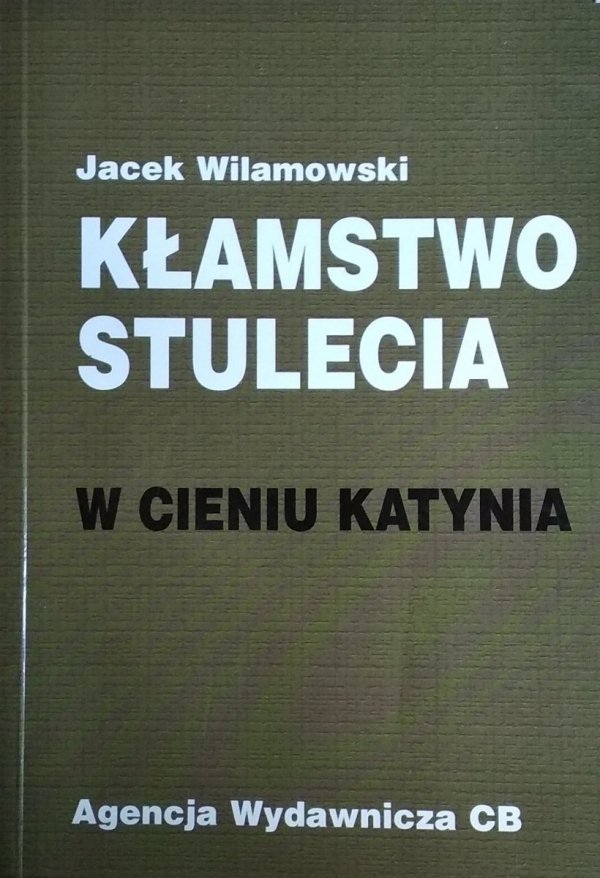 Jacek Wilamowski • Kłamstwo stulecia W cieniu Katynia