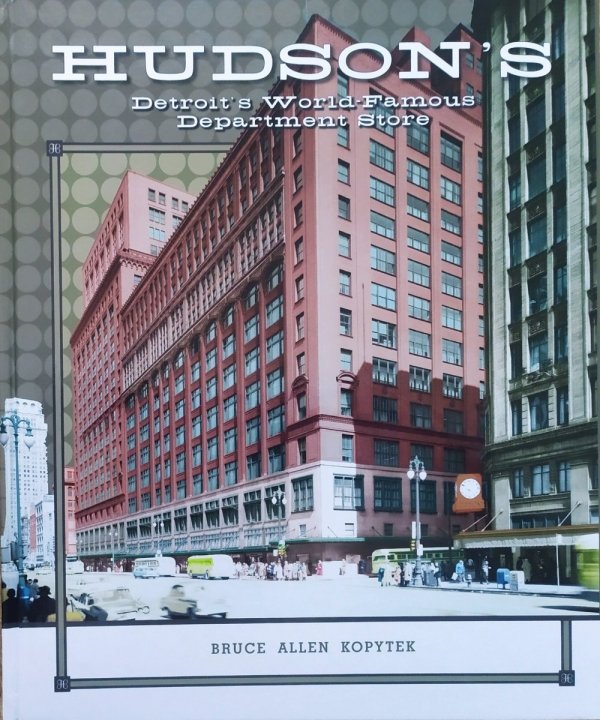 Bruce Allen Kopytek Hudson's. Detroits's World-Famous Departament Store