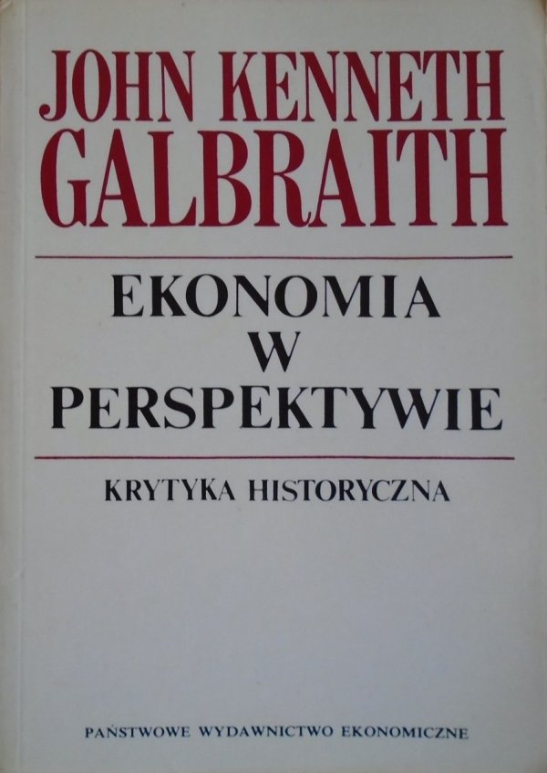 John Kenneth Galbraith Ekonomia w perspektywie. Krytyka historyczna