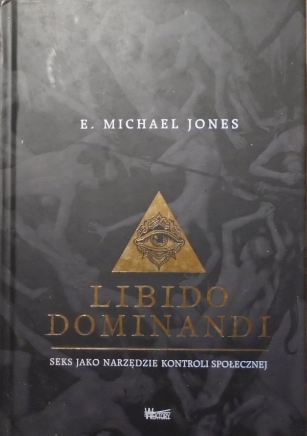 E. Michael Jones • Libido Dominandi. Seks jako narzędzie kontroli społecznej