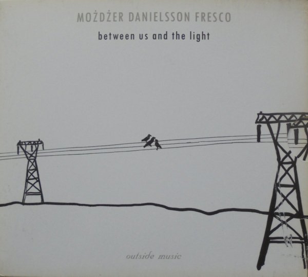 Możdżer Danielsson Fresco • Between Us and the Light • CD