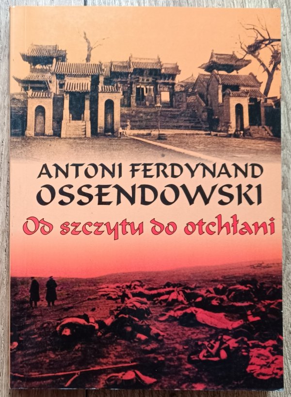 Antoni Ferdynand Ossendowski Od szczytu do otchłani