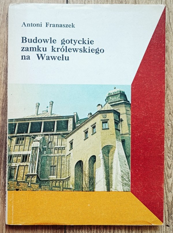 Antoni Franaszek Budowle gotyckie zamku królewskiego na Wawelu