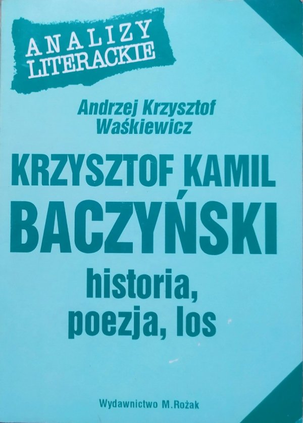 Andrzej Krzysztof Waśkiewicz Krzysztof Kamil Baczyński. Historia, poezja, los