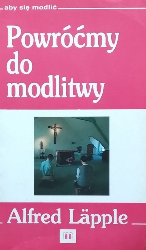  Alfred Lapple • Powróćmy do modlitwy