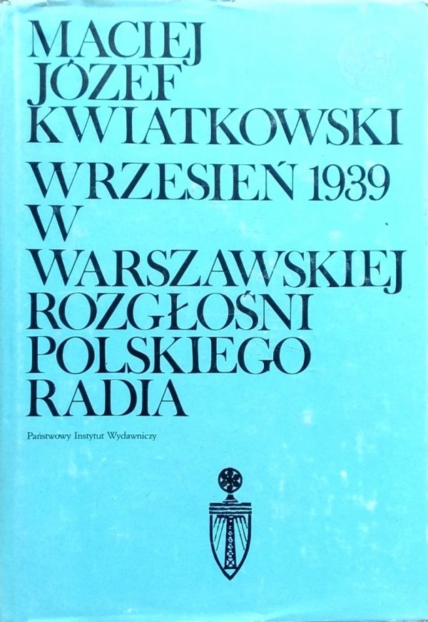 Maciej Józef Kwiatkowski • Wrzesień 1939 w warszawskiej rozgłośni Polskiego Radia