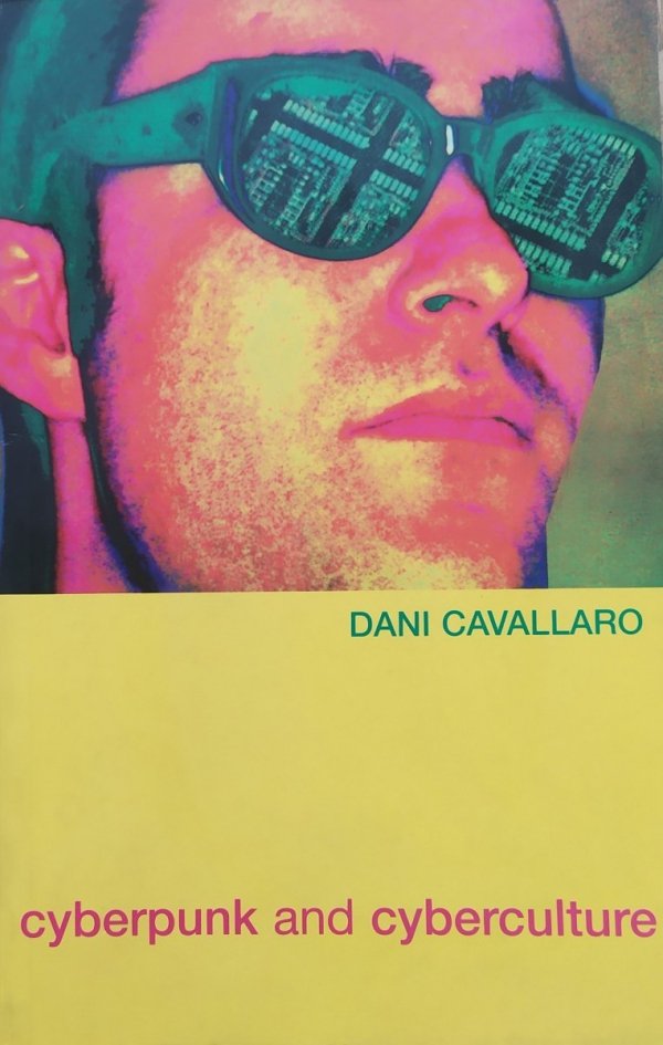 Dani Cavallaro Cyberpunk and Cyberculture. Science Fiction and the Work of William Gibson