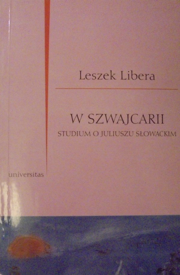 Leszek Libera • W Szwajcarii. Studium o Juliuszu Słowackim