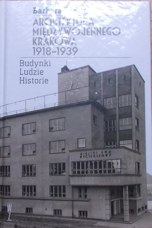 Barbara Zbroja • Architektura międzywojennego Krakowa 1918-1939. Budynki, ludzie, historia