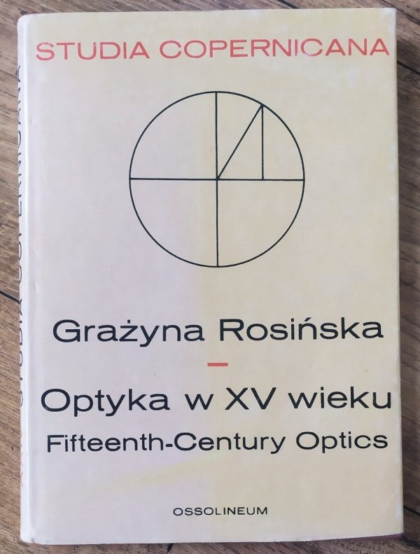 Grażyna Rosińska Optyka w XV wieku. Między nauką średniowieczną a nowożytną